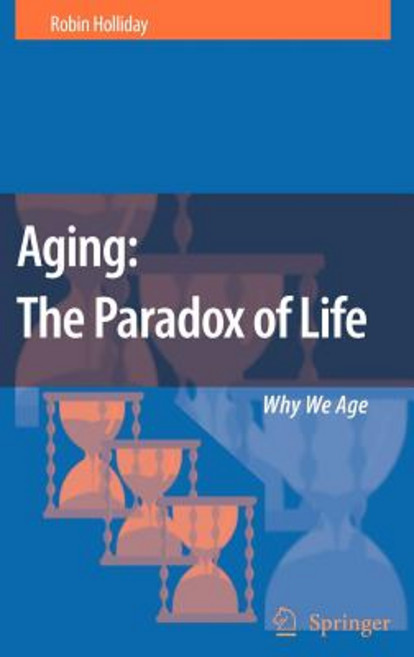 Aging: The Paradox of Life: Why We Age Hardcover, Springer