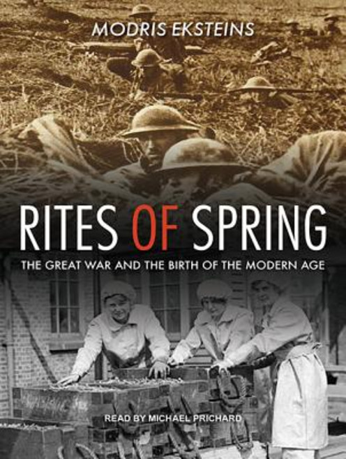 Rites of Spring: The Great War and the Birth of the Modern Age MP3 CD, Tantor Audio
