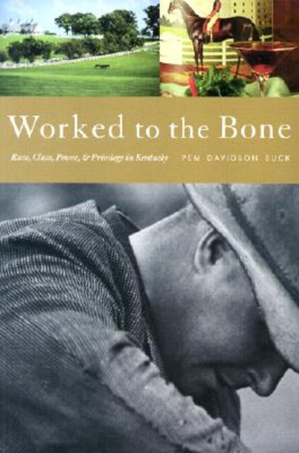 Worked to the Bone: A History of Race Class Power and Privilege in Kentucky Paperback, Monthly Review Press