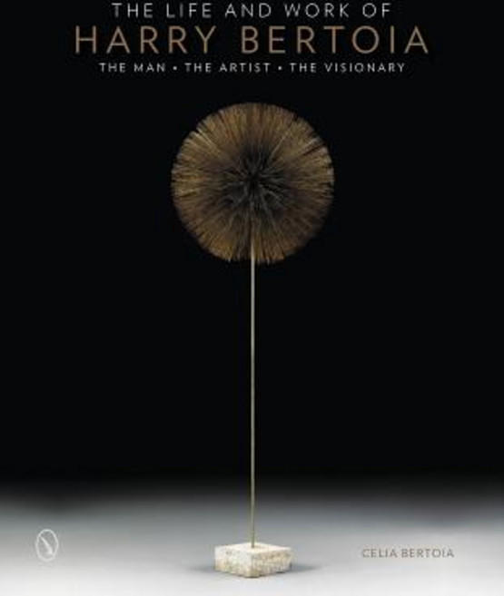 The Life and Work of Harry Bertoia: The Man the Artist the Visionary Hardcover, Schiffer Publishing