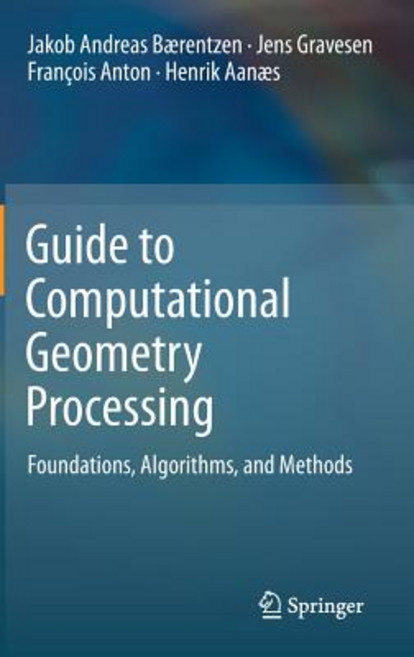 Guide to Computational Geometry Processing: Foundations Algorithms and Methods Hardcover, Springer