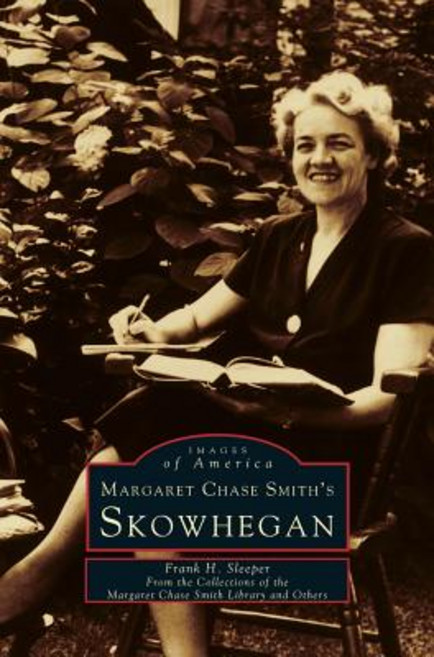 Margaret Chase Smith's Skowhegan Hardcover, Arcadia Publishing Library Editions