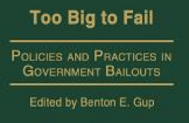 Too Big to Fail: Policies and Practices in Government Bailouts Hardcover, Praeger