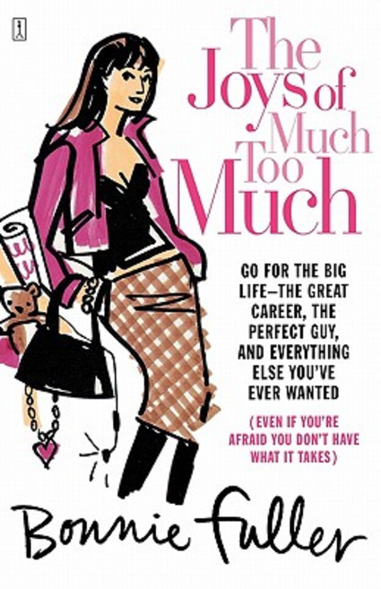 The Joys of Much Too Much: Go for the Big Life--The Great Career the Perfect Guy and Everything Else You've Ever Wanted Paperback, Fireside Books