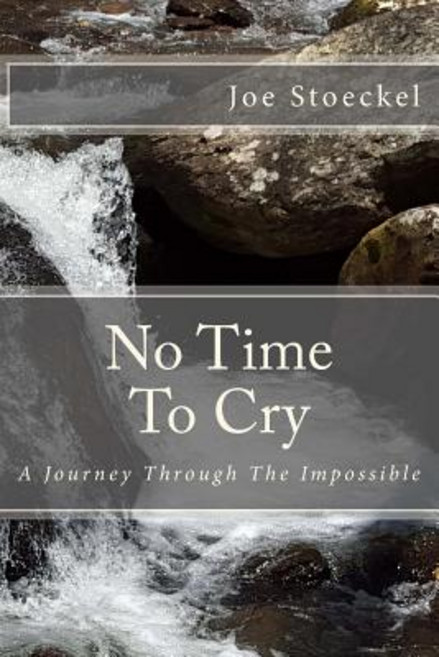 No Time to Cry: A Journey Through the Impossible Paperback, Createspace Independent Publishing Platform