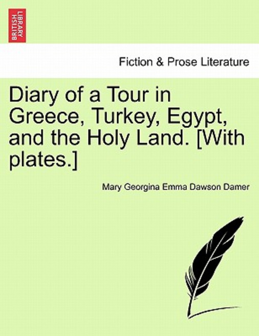 Diary of a Tour in Greece Turkey Egypt and the Holy Land. [With Plates.] Paperback, British Library, Historical Print Editions