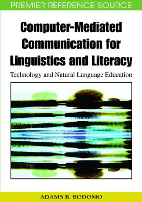 Computer-Mediated Communication for Linguistics and Literacy: Technology and Natural Language Education Hardcover, Information Science Reference