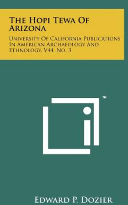 The Hopi Tewa of Arizona: University of California Publications in American Archaeology and Ethnology V44 No. 3 Paperback, Literary Licensing, LLC