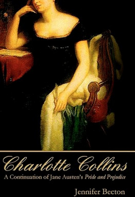 Charlotte Collins: A Continuation of Jane Austen's Pride and Prejudice Paperback, Createspace Independent Publishing Platform