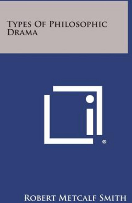 Types of Philosophic Drama Paperback, Literary Licensing, LLC