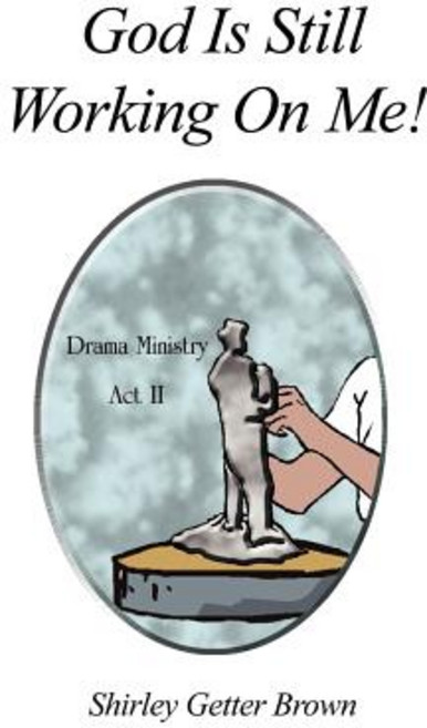 God Is Still Working on Me!: Drama Ministry ACT II Paperback, Authorhouse