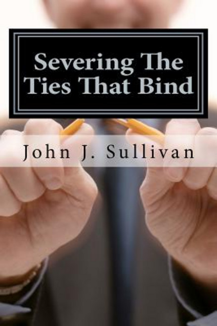 Severing the Ties That Bind: Leadership Challenges for Servant Leaders Paperback, Createspace