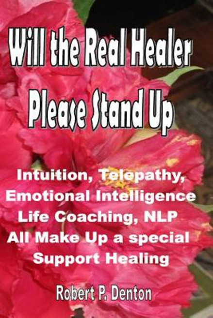 Will the Real Healer Please Stand Up: Impossible Healing in the Blink of and Eye Paperback, Createspace Independent Publishing Platform