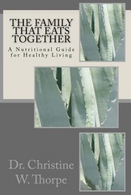 The Family That Eats Together: A Nutritional Guide for Healthy Living Paperback, Createspace Independent Publishing Platform