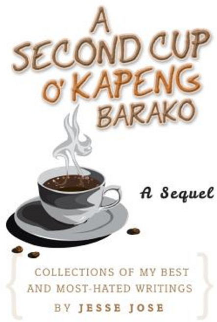 A Second Cup O' Kapeng Barako: Collections of My Best and Most-Hated Writings Paperback, Xlibris Corporation