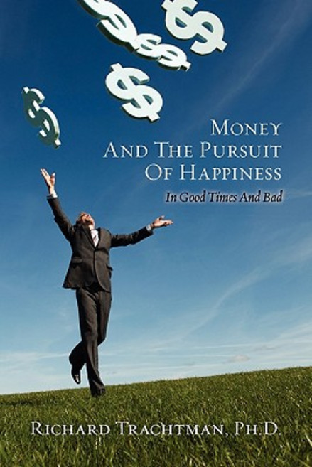 Money and the Pursuit of Happiness: In Good Times and Bad Paperback, Createspace Independent Publishing Platform