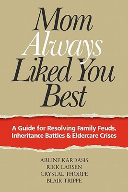 Mom Always Liked You Best: A Guide for Resolving Family Feuds Inheritance Battles & Eldercare Crises Paperback, Agreement Resources, LLC