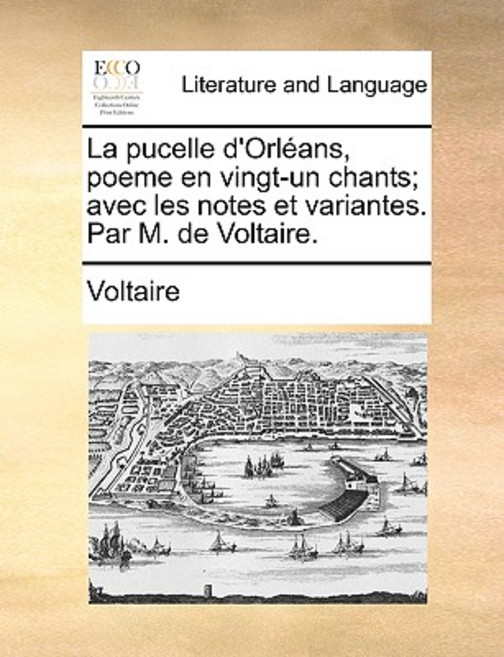 La Pucelle D'Orlans Poeme En Vingt-Un Chants; Avec Les Notes Et Variantes. Par M. de Voltaire. Paperback, Gale Ecco, Print Editions