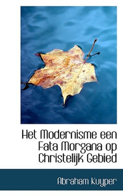 Het Modernisme Een Fata Morgana Op Christelijk Gebied Paperback, BiblioLife