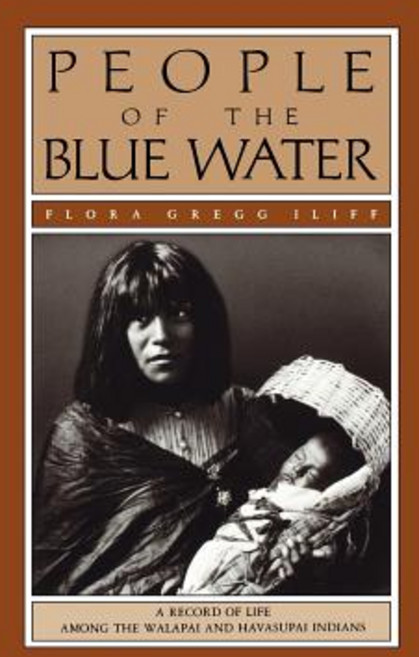 People of the Blue Water: A Record of Life Among the Walapai and Havasupai Indians Paperback, University of Arizona Press