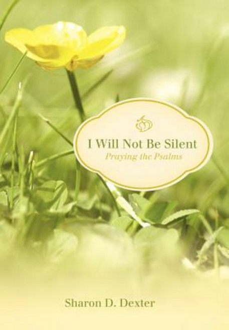 I Will Not Be Silent: Praying the Psalms Hardcover, WestBow Press
