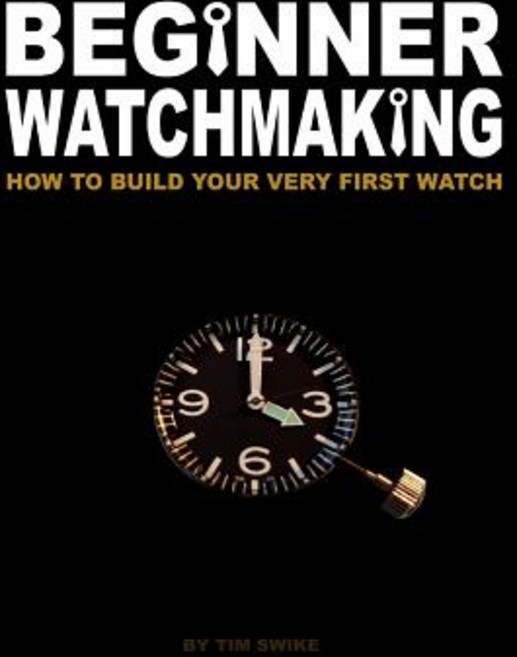 Beginner Watchmaking:How to Build Your Very First Watch, CreateSpace