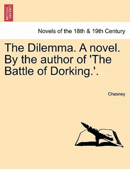 The Dilemma. a Novel. by the Author of 'The Battle of Dorking.' Vol. III Paperback, British Library, Historical Print Editions
