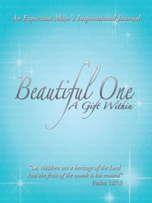 Beautiful One: A Gift Within: An Expectant Moms Inspirational Journal Paperback, WestBow Press