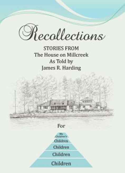 Recollections: Stories from the House on Millcreek as Told by James R. Harding Hardcover, Xlibris Corporation