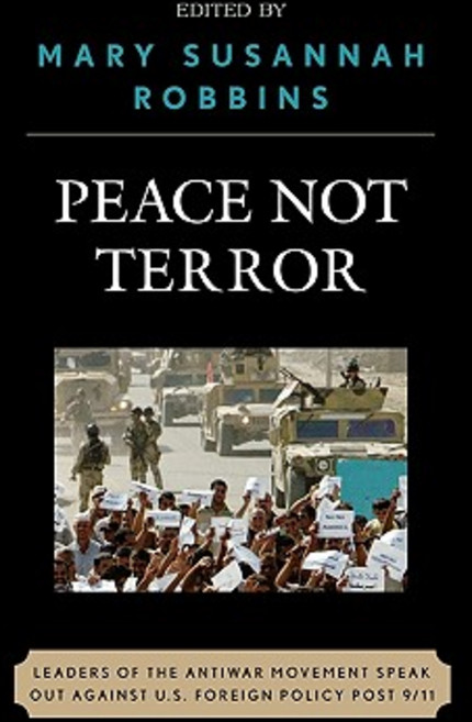 Peace Not Terror: Leaders of the Antiwar Movement Speak Out Against U.S. Foreign Policy Post 9/11 Hardcover, Lexington Books