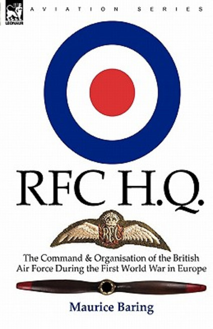 R. F. C. H. Q.: The Command & Organisation of the British Air Force During the First World War in Europe Hardcover, Leonaur Ltd