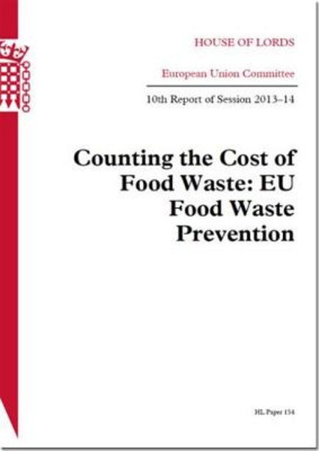 Counting the Cost of Food Waste: Eu Food Waste Prevention: House of Lords Paper 154 Session 2013-14 Paperback, Stationery Office Books (TSO)