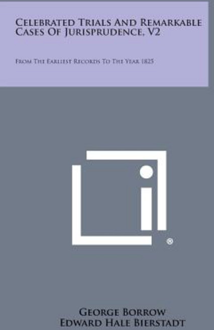 Celebrated Trials and Remarkable Cases of Jurisprudence V2: From the Earliest Records to the Year 1825 Paperback, Literary Licensing, LLC