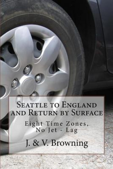 Seattle to England and Return by Surface: Eight Time Zones No Jet - Lag Paperback, Createspace Independent Publishing Platform