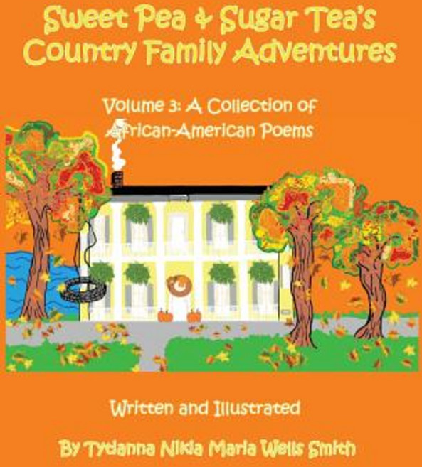 Sweet Pea and Sugar Tea's Country Family Adventures: Volume 3: A Collection of African-American Poems Paperback, Honey Tree Publishing, LLC