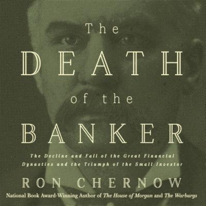 The Death of the Banker: The Decline and Fall of the Great Financial Dynasties and the Triumph of the Small Investor Compact Disc, HighBridge Audio