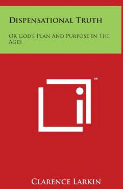 Dispensational Truth: Or God's Plan and Purpose in the Ages Hardcover, Literary Licensing, LLC