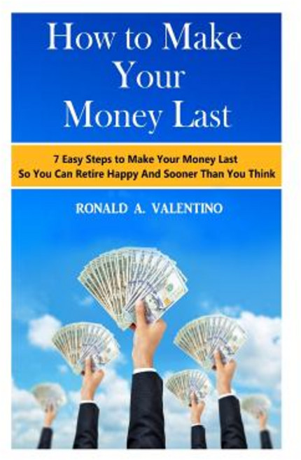 How to Make Your Money Last: How to Make Your Money Last Paperback, Createspace Independent Publishing Platform