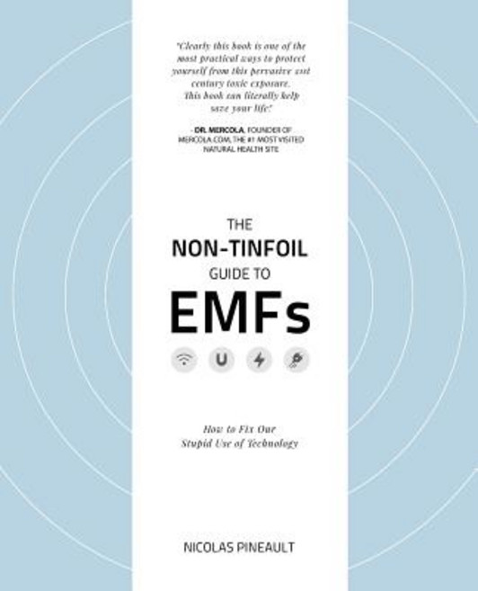 The Non-Tinfoil Guide to Emfs: How to Fix Our Stupid Use of Technology Paperback, Createspace Independent Publishing Platform