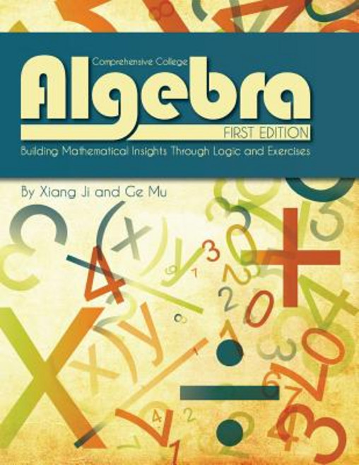 Comprehensive College Algebra: Building Mathematical Insights Through Logic and Exercises Paperback, Cognella Academic Publishing
