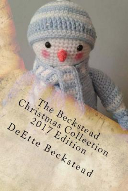 The Beckstead Christmas Collection: Timeless Works of Seasonal Family Story Telling Paperback, Createspace Independent Publishing Platform