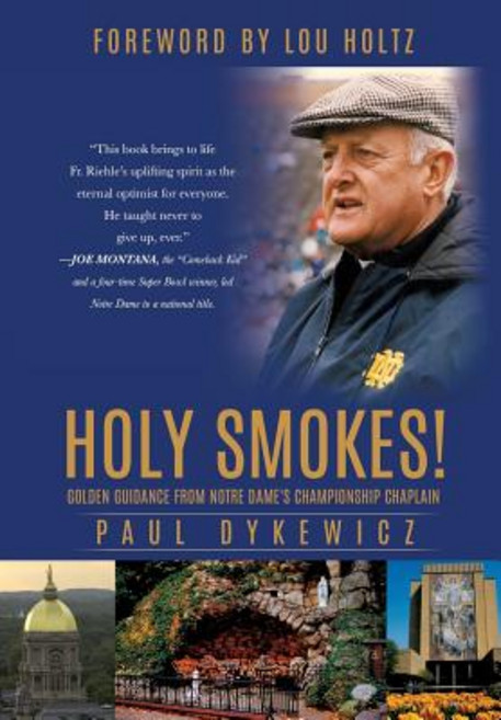 Holy Smokes!: Golden Guidance from Notre Dame's Championship Chaplain Hardcover, Xulon Press