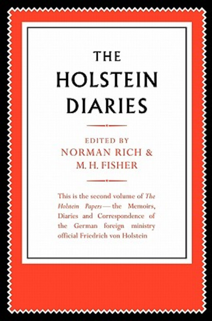 The Holstein Papers:"The Memoirs Diaries and Correspondence of Friedrich Von Holstein 1837 1909", Cambridge University Press