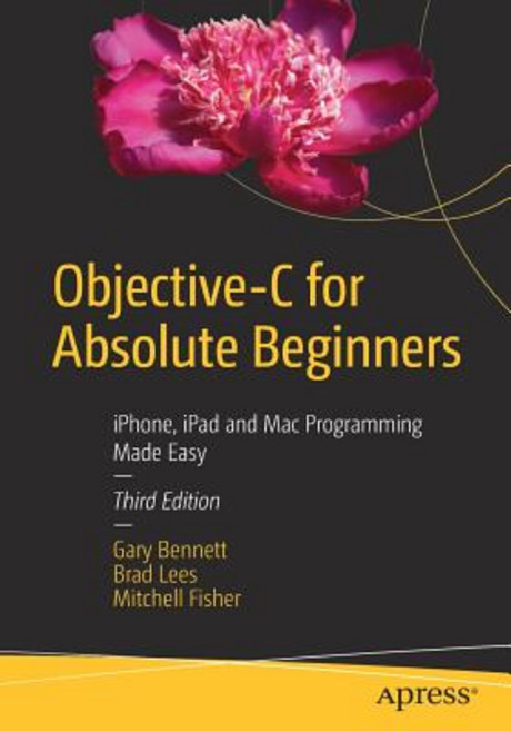 Objective-C for Absolute Beginners: iPhone iPad and Mac Programming Made Easy Paperback, Apress