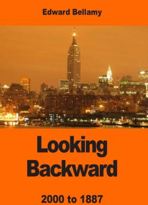 Looking Backward: 2000 to 1887 Paperback, Createspace Independent Publishing Platform