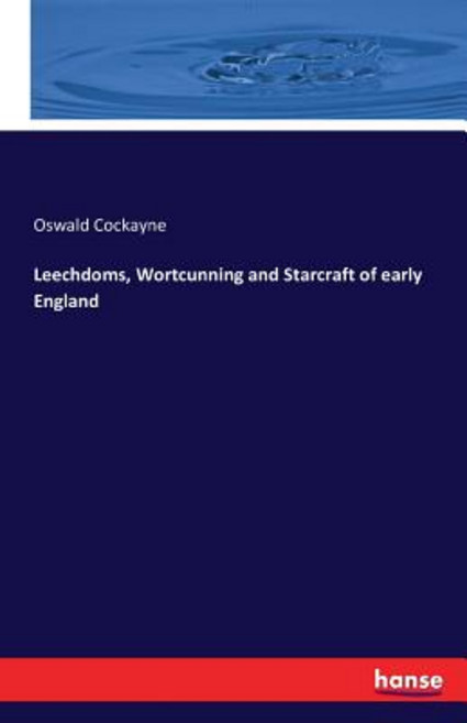 Leechdoms Wortcunning and Starcraft of Early England Paperback, Hansebooks