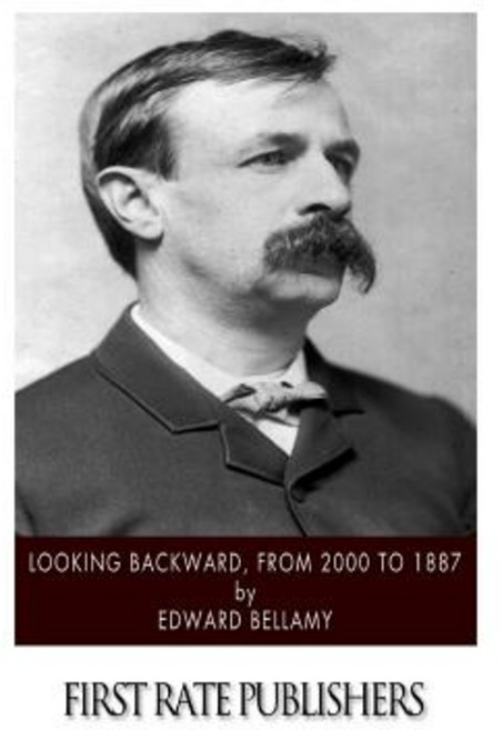 Looking Backward from 2000 to 1887 Paperback, Createspace Independent Publishing Platform