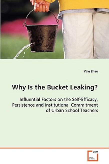 Why Is the Bucket Leaking? Influential Factors on the Self-Efficacy Persistence and Institutional Com..., VDM Verlag Dr. Mueller E.K.