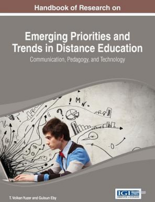 Handbook of Research on Emerging Priorities and Trends in Distance Education: Communication Pedagogy ..., Information Science Reference