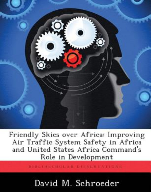 Friendly Skies Over Africa: Improving Air Traffic System Safety in Africa and United States Africa Com..., Biblioscholar